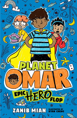 Planet Omar: Epic Hero Flop by Zanib Mian; illustrated by Kyan Cheng